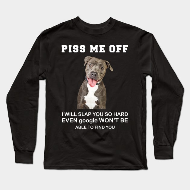 Pitbull Piss Me Off I Will Slap You So Hard Long Sleeve T-Shirt by Hound mom